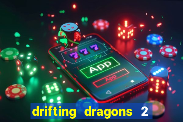 drifting dragons 2 temporada drifting dragons vai ter